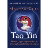 Tao Yin - &Eacute;l&eacute;nk&iacute;tő, eg&eacute;szs&eacute;gmegőrző &eacute;s &eacute;letmeghosszabb&iacute;t&oacute; gyakorlatok - Mantak Chia