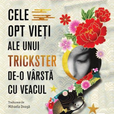 Cele opt vieți ale unui trickster de-o vârstă cu veacul - Paperback brosat - Trei