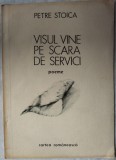 PETRE STOICA - VISUL VINE PE SCARA DE SERVICI / SERVICIU (POEME, 1991) [coperta de VAL MUNTEANU / versuri scrise in 1987]
