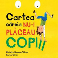 Cartea careia nu-i placeau copiii - Christine Naumann-Villemin, Laurent Simon