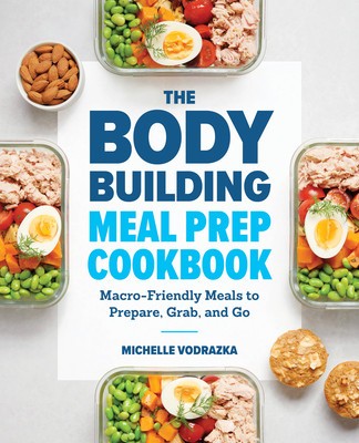 The Bodybuilding Meal Prep Cookbook: Macro-Friendly Meals to Prepare, Grab, and Go foto