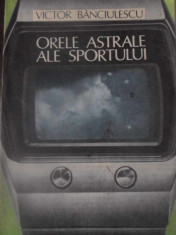 ORELE ASTRALE ALE SPORTULUI - VICTOR BANCIULESCU foto