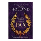 Pax War and Peace in Rome's Golden Age - the SUNDAY TIMES BESTSELLER