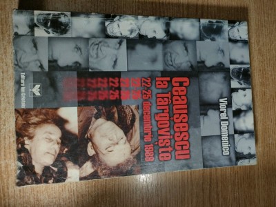 Ceausescu la Targoviste, 22-25 decembrie 1989 - Viorel Domenico (Editura Ion Cristoiu, 1999) - uzura la colturi, vezi foto foto