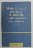 Materialismul dialectic si stiintele contemporane ale naturii, vol. 3