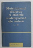 Materialismul dialectic si stiintele contemporane ale naturii, vol. 3