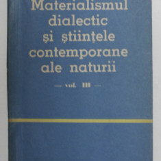 Materialismul dialectic si stiintele contemporane ale naturii, vol. 3