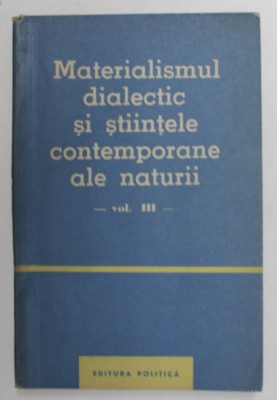 Materialismul dialectic si stiintele contemporane ale naturii, vol. 3 foto