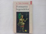 A. VAN GENNEP - FORMAREA LEGENDELOR
