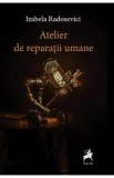 Atelier de reparatii umane - Izabela Radosevici