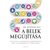 A belek meg&uacute;j&iacute;t&aacute;sa - &Uacute;tmutat&oacute; az eg&eacute;szs&eacute;ges mikrobiomhoz, hogy fiatalosabb &eacute;s fittebb lehess - Dr. Roshini Raj