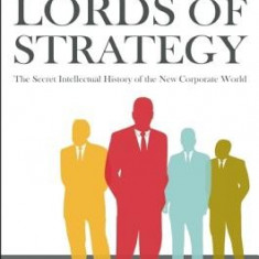 The Lords of Strategy: The Secret Intellectual History of the New Corporate World