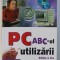 PC , ABC-ul UTILIZARII , EDITIA A II-A de GABRIEL DIMA si MIHAI DIMA , 2005