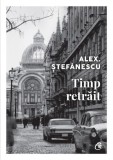 Cumpara ieftin Timp retrait - Alex Stefanescu, editia 2022, Curtea Veche