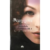 L. J. Smith - Reuniunea. Jurnalele vampirilor, vol. 4 (Editia: 2011)