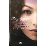 L. J. Smith - Reuniunea. Jurnalele vampirilor, vol. 4 (editia 2011)