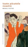 Toate păcatele noastre - Paperback brosat - Mihail Victus - Litera
