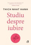 Studiu despre iubire - Paperback brosat - Thich Nhat Hanh - Curtea Veche