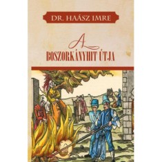 A boszork&aacute;nyhit &uacute;tja - Dr. Ha&aacute;sz Imre