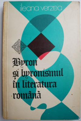 Byron si byronismul in literatura romana &amp;ndash; Ileana Verzea foto