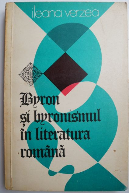 Byron si byronismul in literatura romana &ndash; Ileana Verzea
