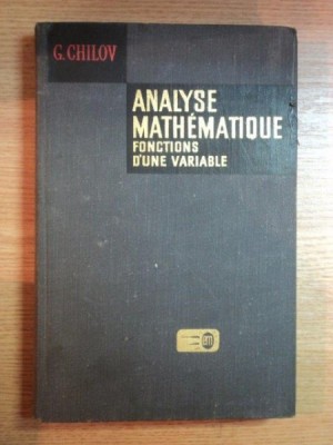 ANALYSE MATHEMATIQUE FONCTIONS D&amp;#039;UNE VARIABLE de G. CHILOV vol.I foto