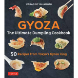 Gyoza: The Ultimate Dumpling Cookbook: 50 Recipes from Tokyo&#039;s Gyoza King --Pot Stickers, Dumplings, Spring Rolls and More!