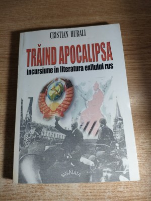 Traind Apocalipsa Incursiune in literatura exilului rus-Cristian Hubali autograf foto