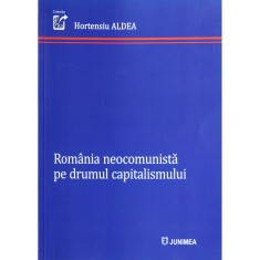 Hortensiu Aldea, Rom&acirc;nia neocomunistă pe drumul capitalismului, Iași, 2023
