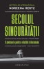 Secolul singurătății: Pledoarie relații interumane - Noreena Hertz. Sociologie, carte nouă/anticariat