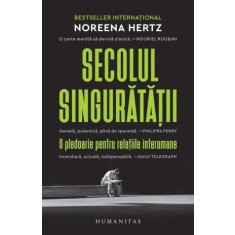 Secolul singuratatii. O pledoarie pentru relatiile interumane &ndash; Noreena Hertz