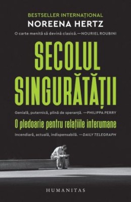 Secolul singuratatii. O pledoarie pentru relatiile interumane &amp;ndash; Noreena Hertz foto