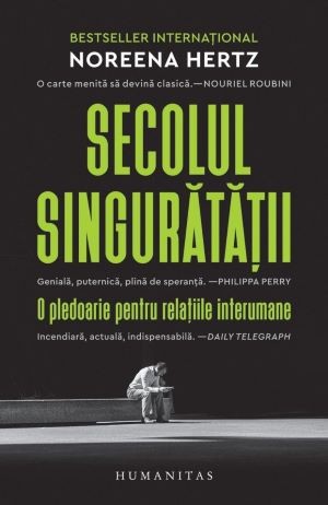 Secolul singuratatii. O pledoarie pentru relatiile interumane &ndash; Noreena Hertz