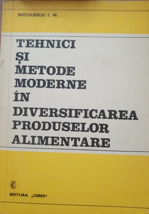 TEHNICI SI METODE MODERNE IN DIVERSIFICAREA PRODUSELOR ALIMENTARE-I.N. NICULESCU