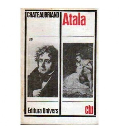 Chateaubriand - Atala - Rene - Aventurile ultimului Abenceraj -