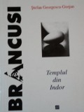 BRANCUSI.TEMPLUL DIN INDOR de STEFAN GEORGESCU-GORJAN 1996
