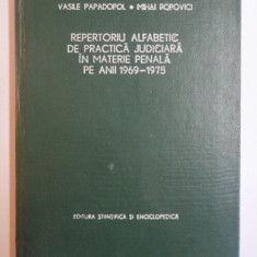 REPERTORIU ALFABETIC DE PRACTICA JUDICIARA IN MATERIE PENALA PE ANII 1969 - 1975 de VASILE PAPADOPOL , MIHAI POPOVICI , Bucuresti 1977