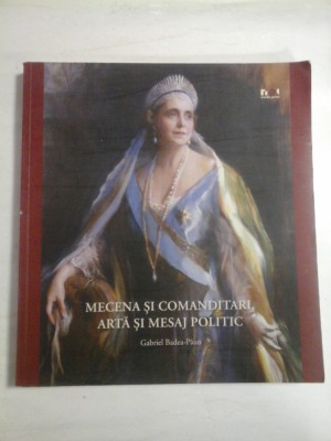 MECENA SI COMANDITARI, ARTA SI MESAJ POLITIC - Gabriel BADEA-PAUN foto