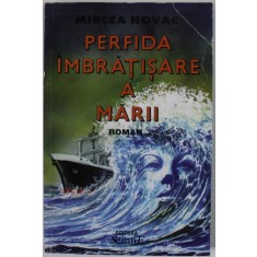 PERFIDA IMBRATISARE A MARII , roman de MIRCEA NOVAC , 2000