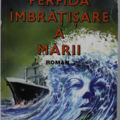 PERFIDA IMBRATISARE A MARII , roman de MIRCEA NOVAC , 2000