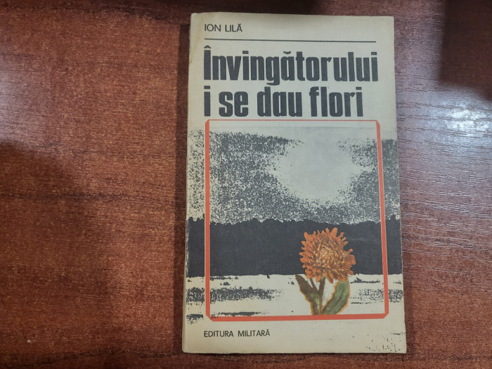 Invingatorului i se dau flori de Ion Lila