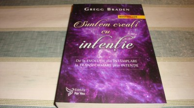 Gregg Braden - Suntem creati cu intentie - 2018 foto
