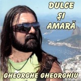 Gheorghe Gheorghiu - Dulce Și Amară, CDr