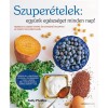 Szuper&eacute;telek: egy&uuml;nk eg&eacute;szs&eacute;geset minden nap! - T&aacute;pl&aacute;ld j&oacute;l a csal&aacute;dot! Gyors &eacute;s egyszerű receptek 10 ismert szuper&eacute;telből - Kelly Pfeiffer