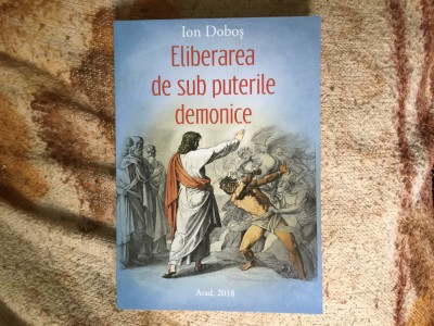 g1 Eliberarea de sub puterile demonice - Ion Dobos foto