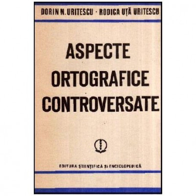 Dorin N. Uritescu, Rodica Uta Uritescu - Aspecte ortografice controversate - 116861 foto