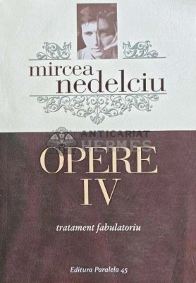 Opere, volumul 4. Tratament fabulatoriu - 2016 - Mircea Nedelciu (@C87) foto