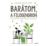 Bar&aacute;tom, a filodendron - Z&ouml;ld harm&oacute;nia az otthonunkban &eacute;s a sz&iacute;v&uuml;nkben - Summer Rayne Oakes