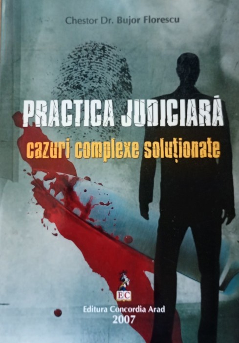 PRACTICA JUDICIARA cazuri complexe solutionate Bujor Florescu