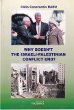 Calin Constantin Radu - Why Doesn&rsquo;t the Israeli-Palestinian Conflict End?